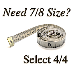 Measuring tape with text "Need 7/8 size? Select 4/4"